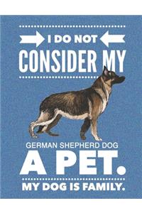 I Do Not Consider My German Shepherd Dog A Pet.