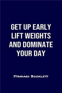 Get Up Early Lift Weights And Dominate Your Day Standard Booklets