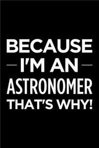 Because I'm an Astronomer That's Why