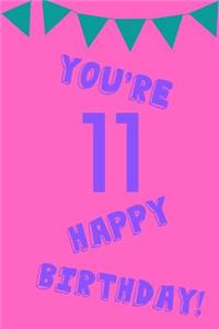 You're 11 Happy Birthday!