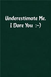 Underestimate Me. I Dare You
