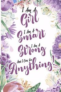 I Am A Girl I Am Smart I Am Strong And I Can Do Anything!