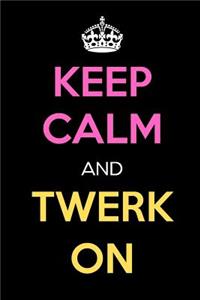 Keep Calm and Twerk on