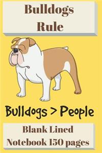 Bulldogs Rule Blank Lined Notebook 6 X 9 150 Pages: Bulldogs Better Than People