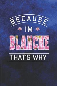 Because I'm Blanche That's Why