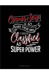 Common Sense Is So Rare These Days, It Should Be Classified As A Super Power