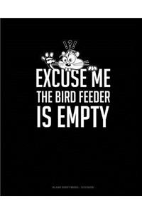 Excuse Me The Bird Feeder Is Empty