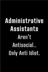 Administrative Assistants are Not Antisocial: Blank Lined 6x9 Admin Assistant Journal/Notebook as funny, Appreciation day, Administrative Professional day, Birthday, Thanks giving, Christmas, or