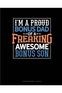 I Am A Proud Bonus Dad Of A Freaking Awesome Bonus Son