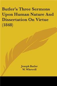 Butler's Three Sermons Upon Human Nature And Dissertation On Virtue (1848)