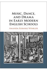 Music, Dance, and Drama in Early Modern English Schools
