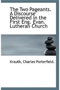 The Two Pageants. a Discourse Delivered in the First Eng. Evan. Lutheran Church