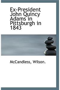 Ex-President John Quincy Adams in Pittsburgh in 1843