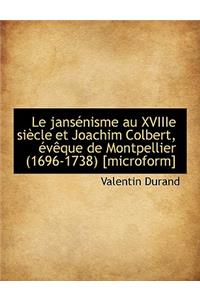 Le Jansenisme Au Xviiie Siecle Et Joachim Colbert, Eveque de Montpellier 1696-1738