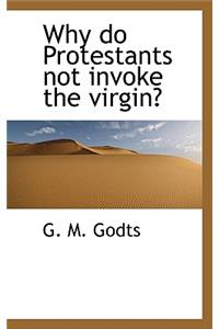 Why Do Protestants Not Invoke the Virgin?