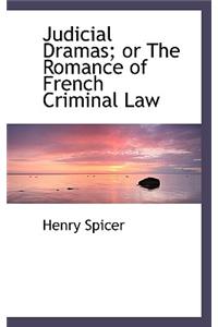 Judicial Dramas; Or the Romance of French Criminal Law