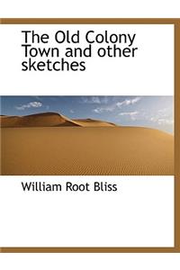 The Old Colony Town and Other Sketches