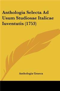 Anthologia Selecta Ad Usum Studiosae Italicae Iuventutis (1753)
