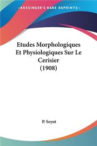 Etudes Morphologiques Et Physiologiques Sur Le Cerisier (1908)