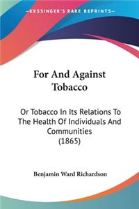 For And Against Tobacco: Or Tobacco In Its Relations To The Health Of Individuals And Communities (1865)