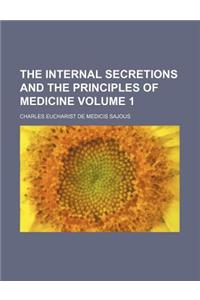 The Internal Secretions and the Principles of Medicine Volume 1