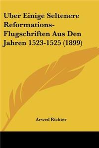Uber Einige Seltenere Reformations-Flugschriften Aus Den Jahren 1523-1525 (1899)