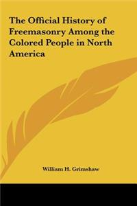 Official History of Freemasonry Among the Colored People in North America