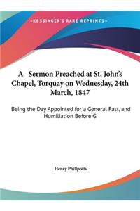 A Sermon Preached at St. John's Chapel, Torquay on Wednesday, 24th March, 1847