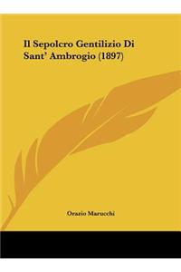 Il Sepolcro Gentilizio Di Sant' Ambrogio (1897)