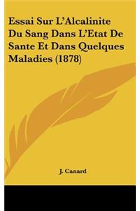 Essai Sur L'Alcalinite Du Sang Dans L'Etat de Sante Et Dans Quelques Maladies (1878)