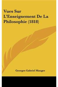 Vues Sur L'Enseignement de La Philosophie (1818)