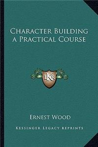 Character Building a Practical Course