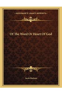 Of the Word or Heart of God