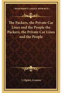 The Packers, the Private Car Lines and the People the Packers, the Private Car Lines and the People