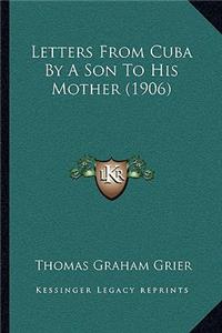 Letters From Cuba By A Son To His Mother (1906)