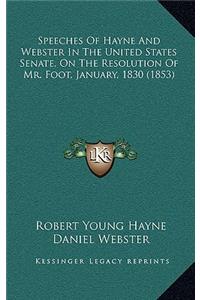 Speeches of Hayne and Webster in the United States Senate, on the Resolution of Mr. Foot, January, 1830 (1853)