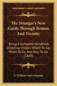 The Stranger's New Guide Through Boston And Vicinity