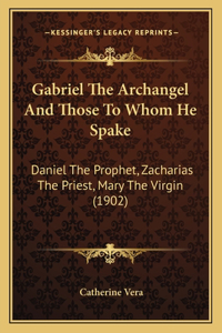 Gabriel The Archangel And Those To Whom He Spake