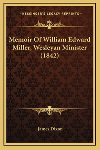 Memoir Of William Edward Miller, Wesleyan Minister (1842)