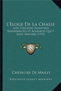 L'Eloge De La Chasse: Avec Plusieurs Avantures Surprenantes Et Agreables Qui Y Sont Arrivees (1723)