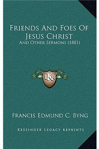 Friends And Foes Of Jesus Christ