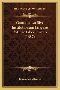 Grammatica Sive Institutionum Linguae L'Atinae Liber Primus (1687)