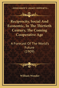 Reciprocity, Social And Economic, In The Thirtieth Century, The Coming Cooperative Age