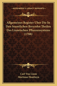 Allgemeines Register Uber Die In Den Ssamtlichen Breyzehn Theilen Des Linneischen Pflanzensystems (1788)