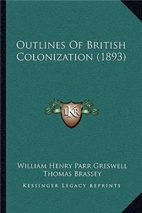 Outlines Of British Colonization (1893)