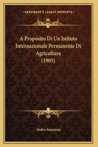 A Proposito Di Un Istituto Internazionale Permanente Di Agricoltura (1905)