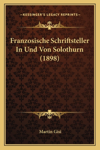Franzosische Schriftsteller In Und Von Solothurn (1898)