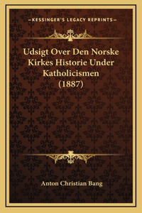 Udsigt Over Den Norske Kirkes Historie Under Katholicismen (1887)