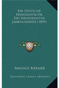 Die Deutsche Handelspolitik Des Neunzehnten Jahrhunderts (1899)
