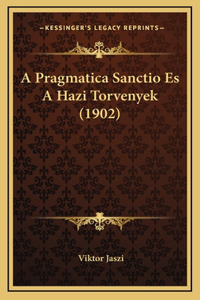 A Pragmatica Sanctio Es A Hazi Torvenyek (1902)